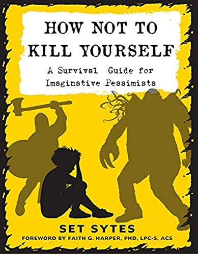 Stock image for How Not to Kill Yourself: A Survival Guide for Imaginative Pessimists for sale by Montclair Book Center
