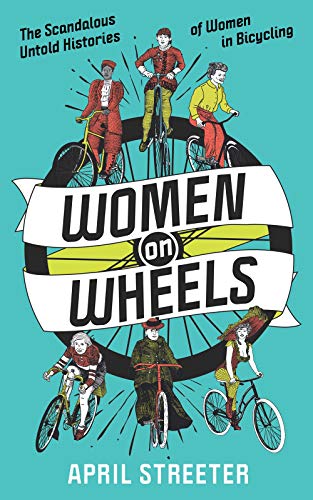 Imagen de archivo de Women on Wheels: The Scandalous Untold History of Women in Bicycling from the 1880s to the 1980s (Bicycle Revolution) a la venta por Goodwill of Colorado