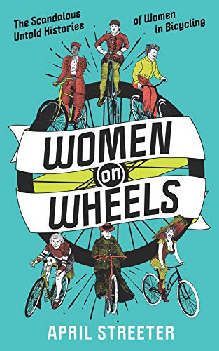 Stock image for Women on Wheels: The Scandalous Untold History of Women in Bicycling from the 1880s to the 1980s (Bicycle Revolution) for sale by Jenson Books Inc