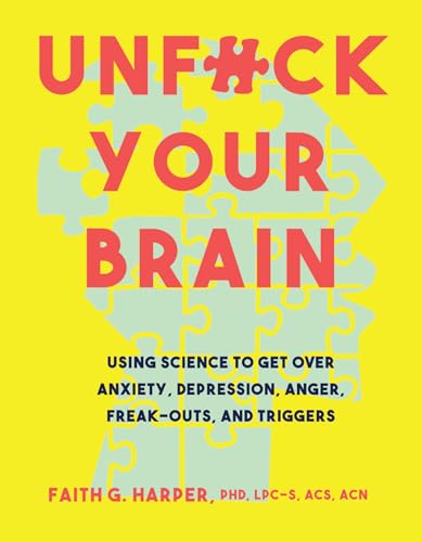 Beispielbild fr Unfuck Your Brain: Using Science To Get Over Anxiety, Depression, Anger, Freak-Outs, and Triggers (5-Minute Therapy) zum Verkauf von WorldofBooks