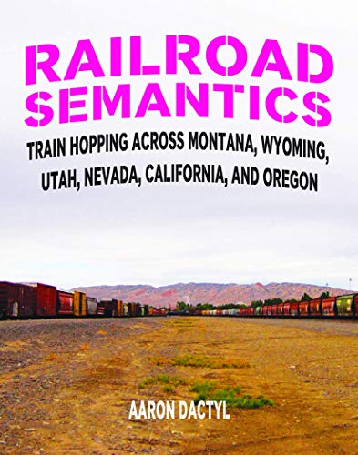 Stock image for Railroad Semantics #4: Train Hopping Across Montana, Wyoming, Utah, Nevada, California, and Oregon (Travel) for sale by Goodwill Books