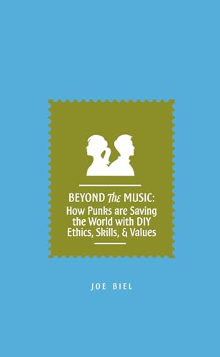 Stock image for Beyond the Music: How Punks are Saving the World with DIY Ethics, Skills, & Values for sale by BooksRun