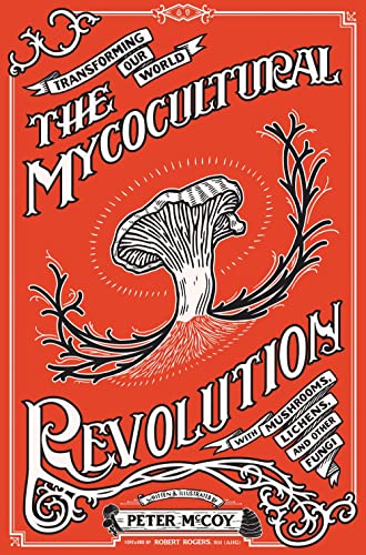 Stock image for The Mycocultural Revolution: Transforming Our World with Mushrooms, Lichens, and Other Fungi (Good Life) for sale by HPB-Diamond