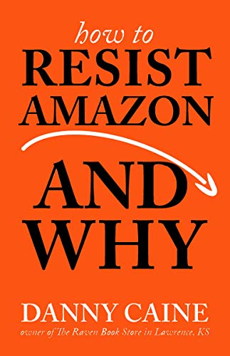 Stock image for How to Resist Amazon and Why: The Fight for Local Economics, Data Privacy, Fair Labor, Independent Bookstores, and a People-Powered Future! for sale by ThriftBooks-Atlanta