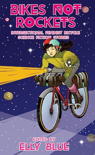 Stock image for Bikes Not Rockets : Intersectional Feminist Bicycle Science Fiction Stories for sale by Better World Books: West