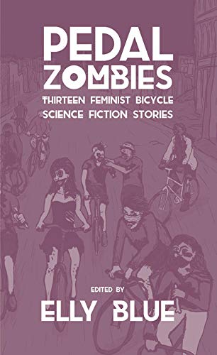 Stock image for Pedal Zombies: Thirteen Feminist Bicycle Science Fiction Stories (Bikes in Space) for sale by Half Price Books Inc.
