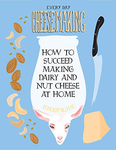 9781621065920: Everyday Cheesemaking: How to Succeed at Making Dairy and Nut Cheeses at Home (Diy)