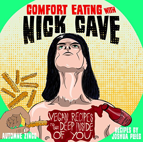 Stock image for Comfort Eating with Nick Cave: Vegan Recipes to Get Deep Inside of You (Vegan Cooking) for sale by Goodwill of Colorado