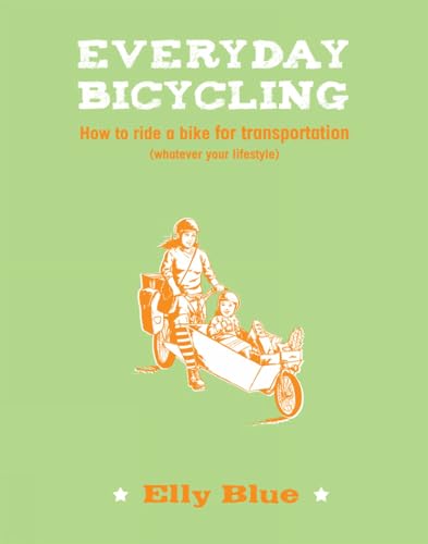 Beispielbild fr Everyday Bicycling : How to Ride a Bike for Transportation (Whatever Your Lifestyle) zum Verkauf von Better World Books