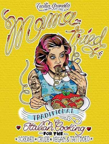 Stock image for Mama Tried: Traditional Italian Cooking for the Screwed, Crude, Vegan, and Tattooed (Vegan Cooking) for sale by ZBK Books