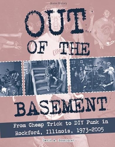 Beispielbild fr Out of the Basement: From Cheap Trick to DIY Punk in Rockford, Il, 1973-2005 (Punx) zum Verkauf von Decluttr