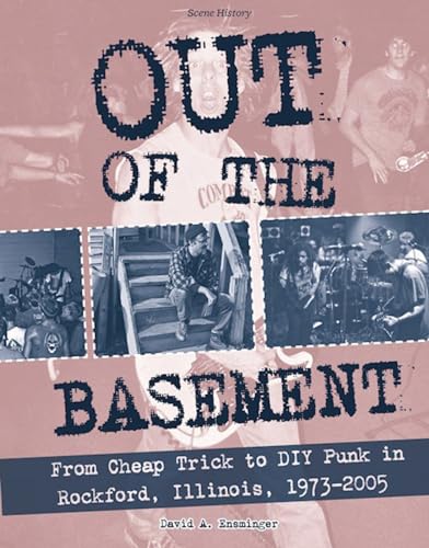 Stock image for Out of the Basement: From Cheap Trick to DIY Punk in Rockford, Il, 1973-2005 (Punx) for sale by Decluttr