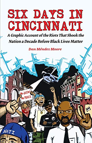 Stock image for Six Days in Cincinnati : A Graphic Account of the Riots That Shook the Nation a Decade Before Black Lives Matter for sale by Better World Books: West