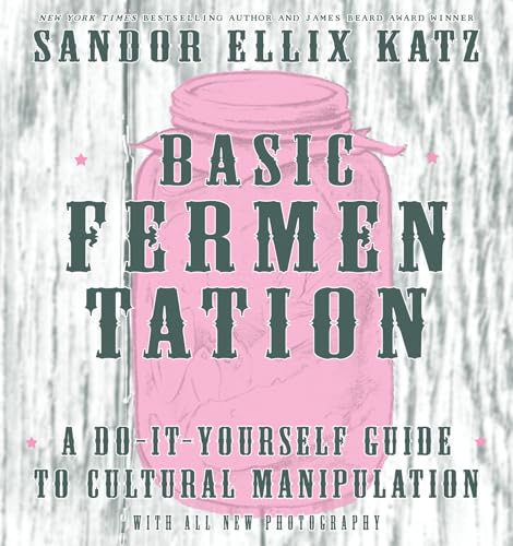 Beispielbild fr Basic Fermentation : A Do-It-Yourself Guide to Cultural Manipulation zum Verkauf von Better World Books