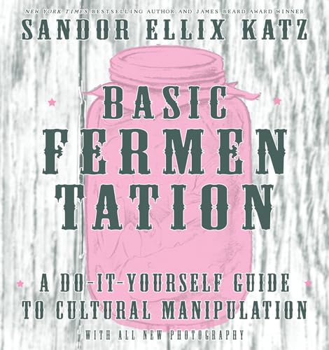 Stock image for Basic Fermentation: A Do-It-Yourself Guide to Cultural Manipulation (Good Life) for sale by GF Books, Inc.