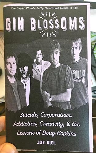 Stock image for Gin Blossoms: Suicide, Corporatism, Addiction, Creativity, and the Lessons of Doug Hopkins (Scene History) for sale by GF Books, Inc.