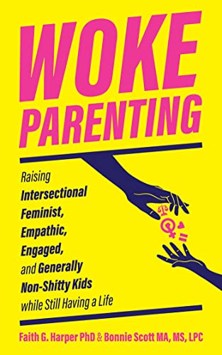 Beispielbild fr Woke Parenting: Raising Intersectional Feminist, Empathic, Engaged, and Generally Non-Shitty Kids (5-Minute Therapy) zum Verkauf von Goodwill of Colorado