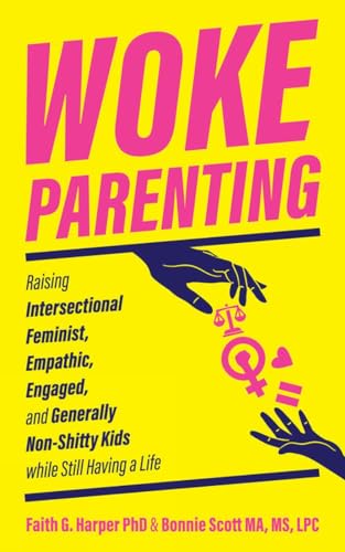 Stock image for Woke Parenting : Raising Intersectional Feminist, Empathic, Engaged, and Generally Non-Shitty Kids While Still Having a Life for sale by Better World Books