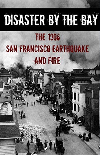 Beispielbild fr Disaster By the Bay: The 1906 San Francisco Earthquake and Fire zum Verkauf von Lakeside Books
