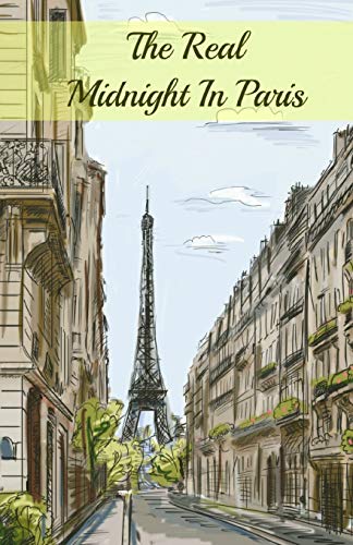 9781621073192: The Real Midnight In Paris: A History of the Expatriate Writers in Paris That Made Up the Lost Generation
