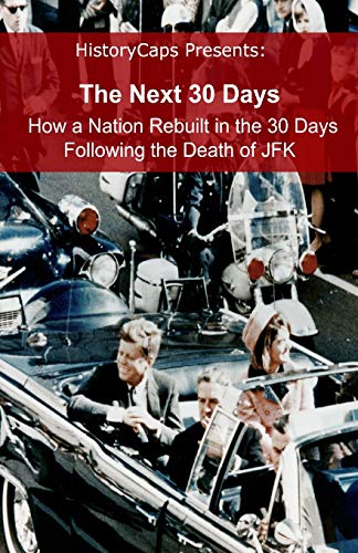 Imagen de archivo de The Next 30 Days: How a Nation Rebuilt in the 30 Days Following the Death of JFK a la venta por Lakeside Books