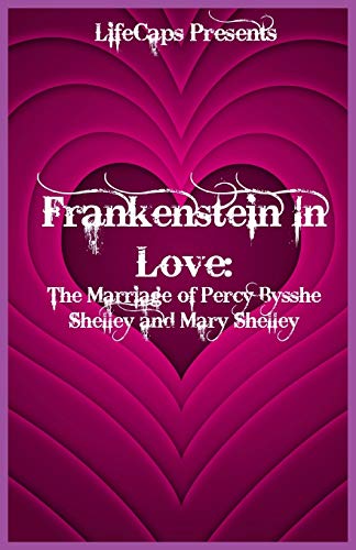 Stock image for Frankenstein In Love: The Marriage of Percy Bysshe Shelley and Mary Shelley for sale by Lakeside Books