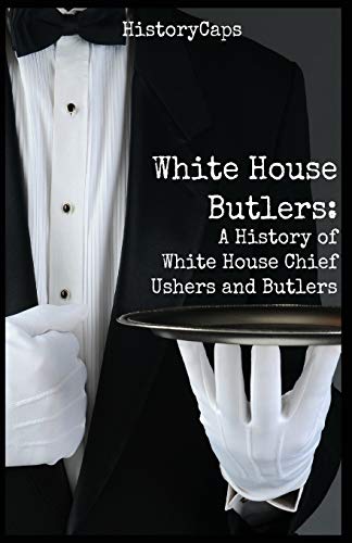 Beispielbild fr White House Butlers: A History of White House Chief Ushers and Butlers zum Verkauf von Save With Sam