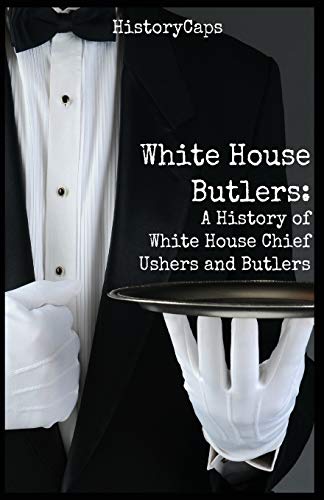 Stock image for White House Butlers: A History of White House Chief Ushers and Butlers for sale by Save With Sam