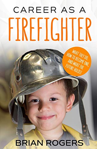 Stock image for Career As A Firefighter: What They Do, How to Become One, and What the Future Holds! for sale by Save With Sam