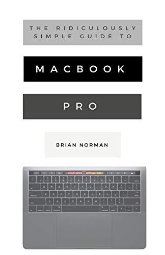 Stock image for The Ridiculously Simple Guide to MacBook Pro With Touch Bar: A Practical Guide to Getting Started With the Next Generation of MacBook Pro and MacOS Mo for sale by ThriftBooks-Atlanta