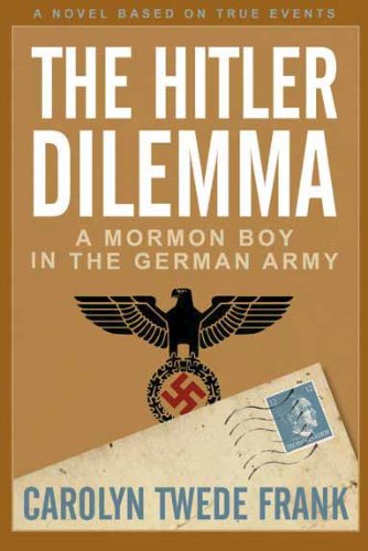 Stock image for The Hitler Dilemma: A Mormon Boy in the German Army for sale by Bookmonger.Ltd