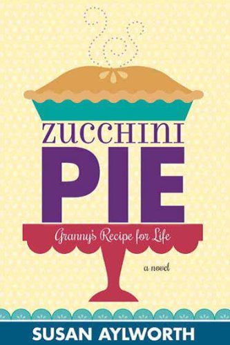 Stock image for Zucchini Pie: Granny's Recipe for Life for sale by BooksRun