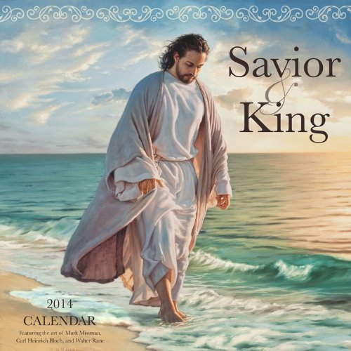 Savior and King 2014 Calendar 12X12 (9781621084402) by Mark Missman; Carl Heinrich Bloch; Walter Rane