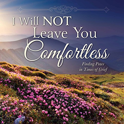 Stock image for I Will Not Leave You Comfortless: Finding Peace in Times of Grief for sale by Jenson Books Inc