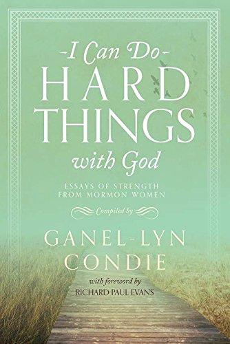 Imagen de archivo de I Can Do Hard Things with God: Essays of Strength from Mormon Women a la venta por Jenson Books Inc
