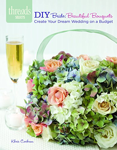 Beispielbild fr DIY Bride: Beautiful Bouquets: create your dream wedding on a budges zum Verkauf von Books Puddle