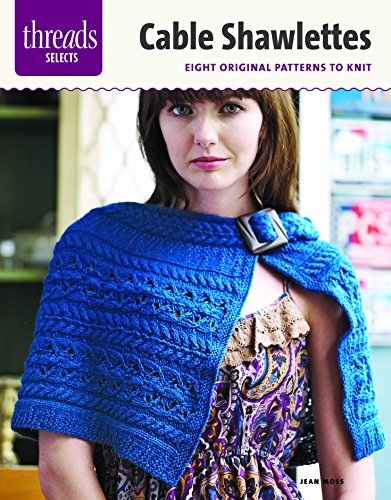 Beispielbild fr Cable Shawlettes: six original patterns to knit (Threads Selects) zum Verkauf von Wonder Book