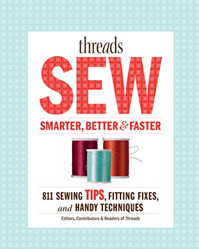 Beispielbild fr Threads Sew Smarter, Better and Faster : 894 Sewing Tips, Fitting Fixes, and Handy Techniques zum Verkauf von Better World Books