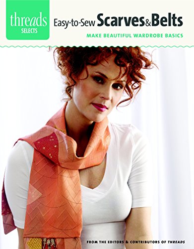 Beispielbild fr Easy-To-Sew Scarves & Belts: Make Beautiful Wardrobe Basics (Threads Selects) zum Verkauf von medimops