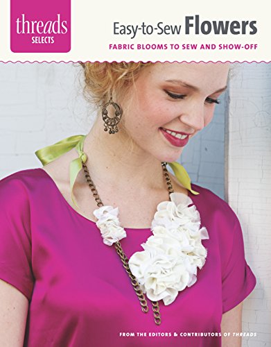 Beispielbild fr Easy-to-Sew Flowers: fabric blooms to sew and show-off (Threads Selects) zum Verkauf von HPB-Diamond
