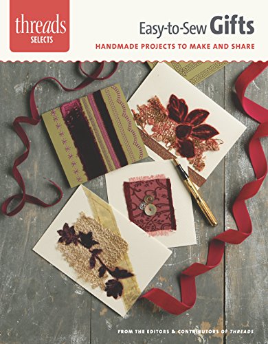 Beispielbild fr Easy-to-Sew Gifts: handmade projects to make and share (Threads Selects) zum Verkauf von Wonder Book