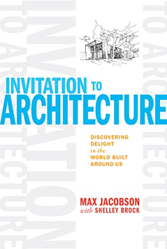 Stock image for Invitation to Architecture : Discovering Delight in the World Built Around Us for sale by Better World Books