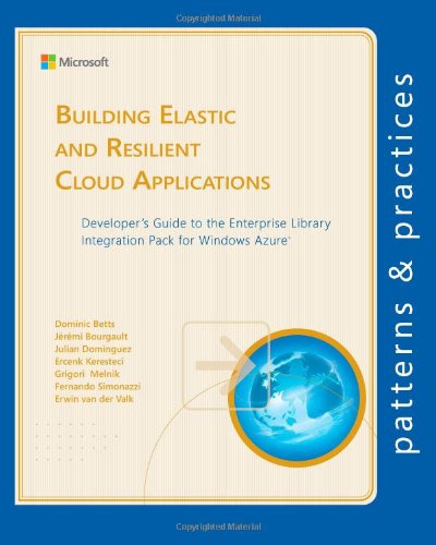 Beispielbild fr Building Elastic and Resilient Cloud Applications: Developer's Guide to the Enterprise Library Integration Pack for Windows Azure (Microsoft patterns & practices) zum Verkauf von Revaluation Books