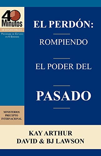 El Perdon: Rompiendo El Poder del Pasado / Forgiveness: Breaking the Power of the Past (40 Minute Bible Studies) (Spanish Edition) (9781621190196) by Arthur, Kay; Lawson, David; Lawson, BJ