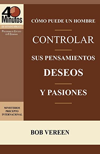 Stock image for Como Puede Un Hombre Controlar Sus Pensamientos, Deseos y Pasiones / A Man's Strategy for Conquering Temptation (40 Minute Bible Studies) for sale by ThriftBooks-Dallas