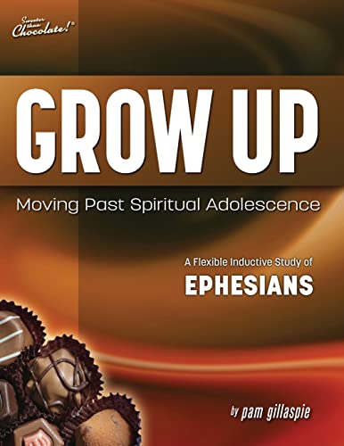 Stock image for Sweeter Than Chocolate(r) Grow Up: Moving Past Spiritual Adolescence - A Flexible Inductive Study of Ephesians for sale by SecondSale