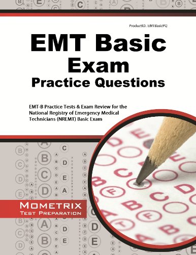 EMT Basic Exam Practice Questions: EMT-B Practice Tests & Review for the National Registry of Eme...