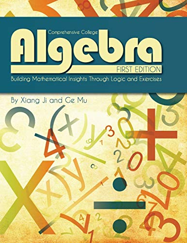 Imagen de archivo de Comprehensive College Algebra: Building Mathematical Insights Through Logic and Exercises a la venta por Chiron Media