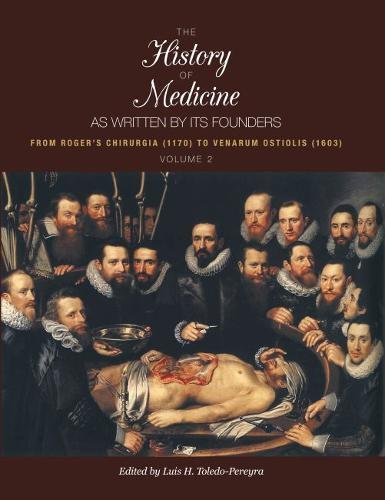 Beispielbild fr The History of Medicine, As Written by Its Founders: From Rogers Chirurgia 1170 to Venarum Ostiolis 1603 zum Verkauf von dsmbooks