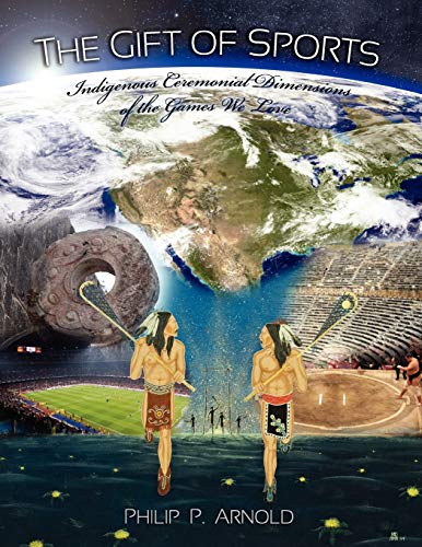 9781621310471: The Gift of Sports: Indigenous Ceremonial Dimensions of the Games We Love: Indigenous Ceremonial Dimensions of the Games We Love (First Edition)